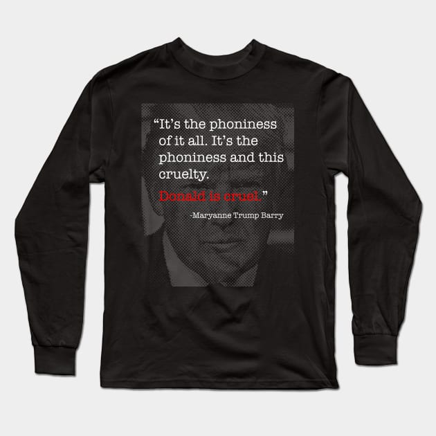 Donald Trump Is Cruel - Maryanne Trump Barry quote Long Sleeve T-Shirt by tommartinart